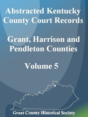 cover image of Abstracted Kentucky County Court Records of Grant, Harrison and Pendleton Counties, Volume V